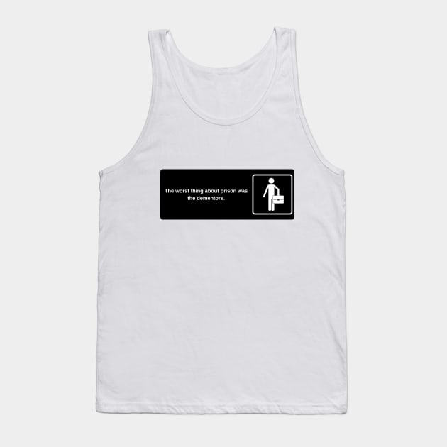 The worst thing about prison was the dementors. Tank Top by laseram